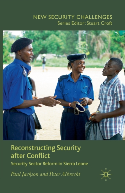 Reconstructing Security after Conflict : Security Sector Reform in Sierra Leone, Paperback / softback Book
