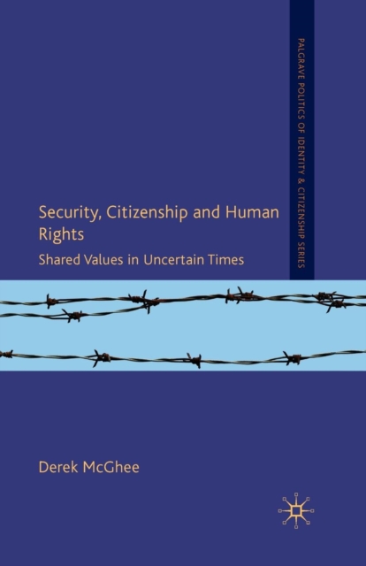 Security, Citizenship and Human Rights : Shared Values in Uncertain Times, Paperback / softback Book