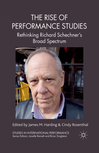 The Rise of Performance Studies : Rethinking Richard Schechner's Broad Spectrum, Paperback / softback Book