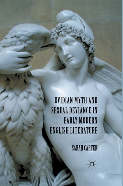 Ovidian Myth and Sexual Deviance in Early Modern English Literature, Paperback / softback Book