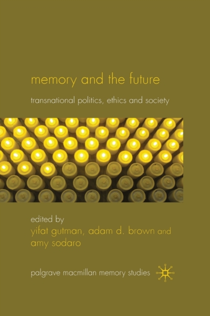 Memory and the Future : Transnational Politics, Ethics and Society, Paperback / softback Book