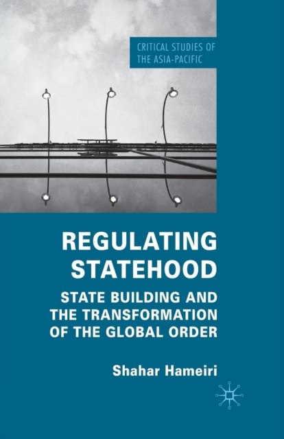 Regulating Statehood : State Building and the Transformation of the Global Order, Paperback / softback Book