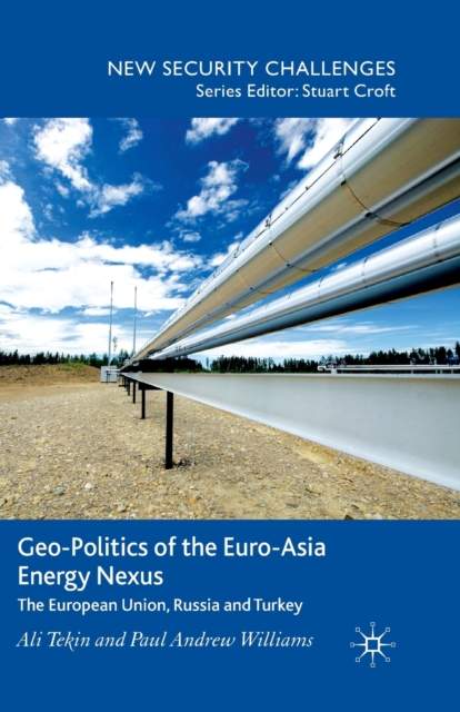 Geo-Politics of the Euro-Asia Energy Nexus : The European Union, Russia and Turkey, Paperback / softback Book