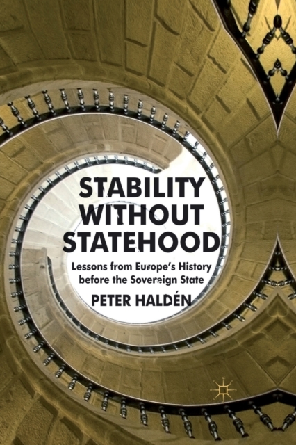 Stability without Statehood : Lessons from Europe's History before the Sovereign State, Paperback / softback Book