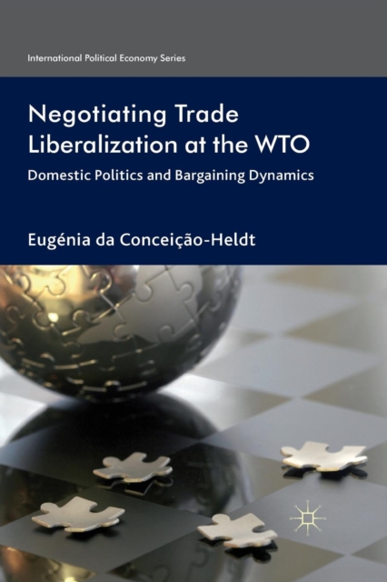 Negotiating Trade Liberalization at the WTO : Domestic Politics and Bargaining Dynamics, Paperback / softback Book
