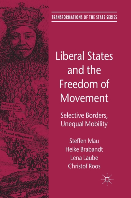 Liberal States and the Freedom of Movement : Selective Borders, Unequal Mobility, Paperback / softback Book