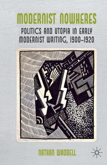 Modernist Nowheres : Politics and Utopia in Early Modernist Writing, 1900-1920, Paperback / softback Book