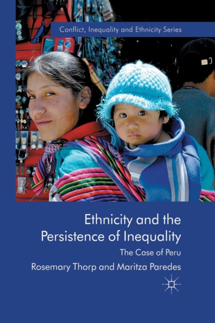 Ethnicity and the Persistence of Inequality : The Case of Peru, Paperback / softback Book