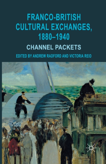 Franco-British Cultural Exchanges, 1880-1940 : Channel Packets, Paperback / softback Book