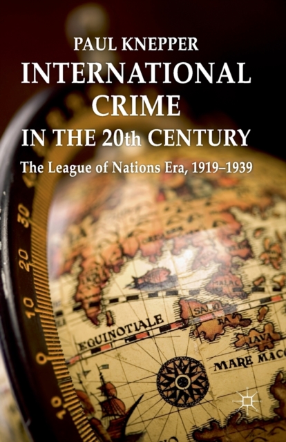 International Crime in the 20th Century : The League of Nations Era, 1919-1939, Paperback / softback Book