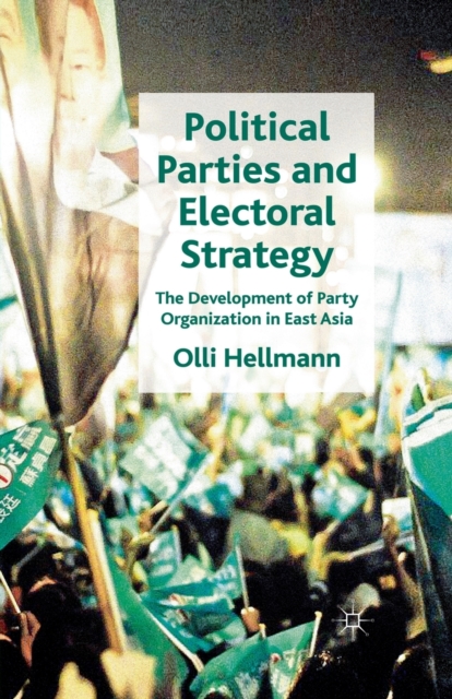 Political Parties and Electoral Strategy : The Development of Party Organization in East Asia, Paperback / softback Book
