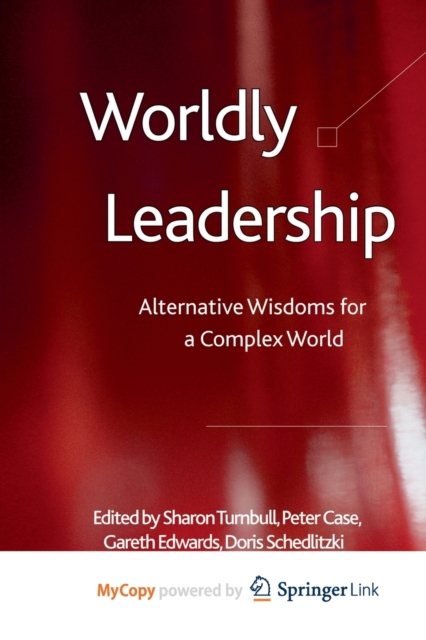 Worldly Leadership : Alternative Wisdoms for a Complex World, Paperback / softback Book
