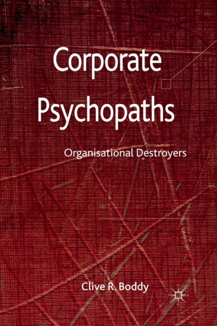 Corporate Psychopaths : Organizational Destroyers, Paperback / softback Book