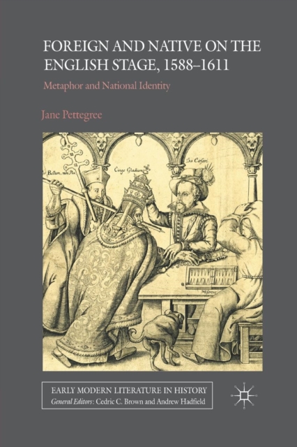 Foreign and Native on the English Stage, 1588-1611 : Metaphor and National Identity, Paperback / softback Book