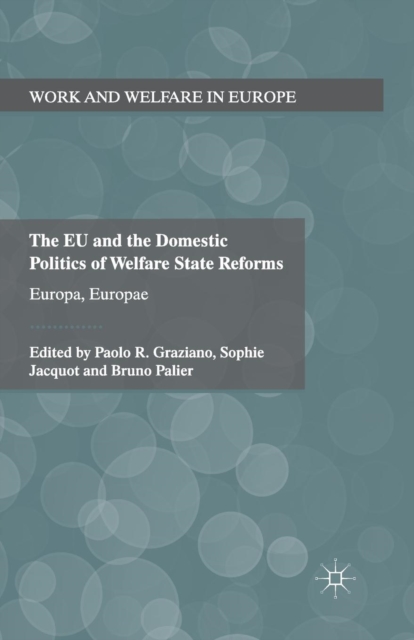 The EU and the Domestic Politics of Welfare State Reforms : Europa, Europae, Paperback / softback Book