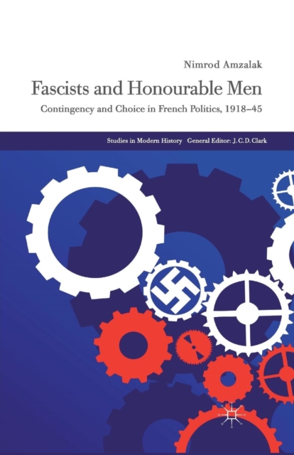 Fascists and Honourable Men : Contingency and Choice in French Politics, 1918-45, Paperback / softback Book