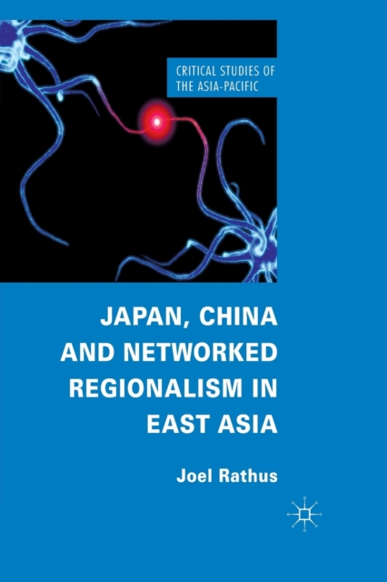 Japan, China and Networked Regionalism in East Asia, Paperback / softback Book