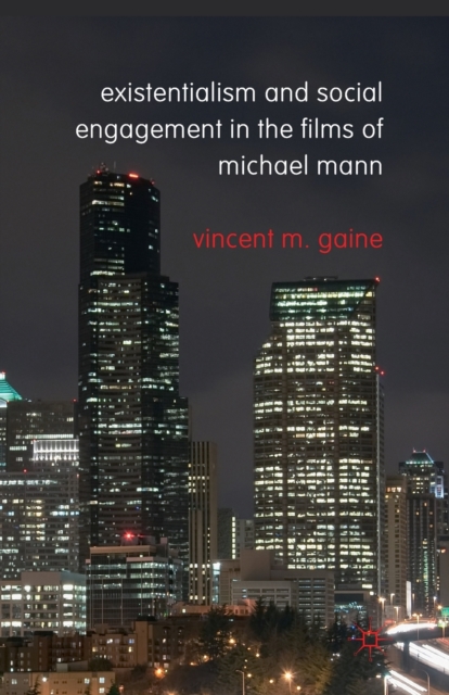 Existentialism and Social Engagement in the Films of Michael Mann, Paperback / softback Book