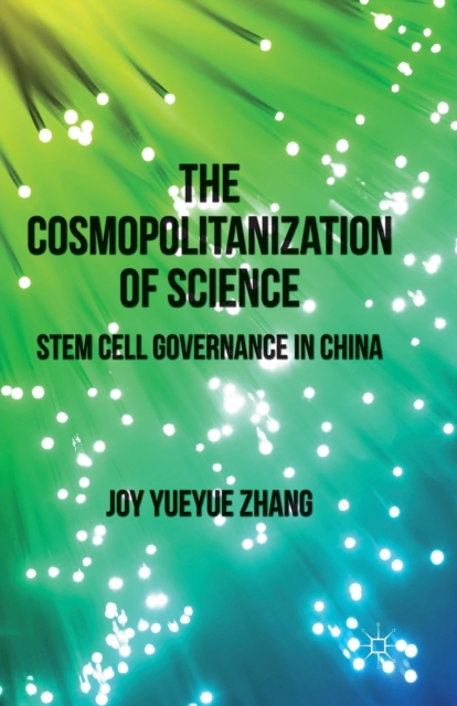 The Cosmopolitanization of Science : Stem Cell Governance in China, Paperback / softback Book
