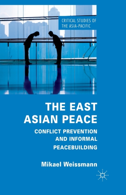 The East Asian Peace : Conflict Prevention and Informal Peacebuilding, Paperback / softback Book