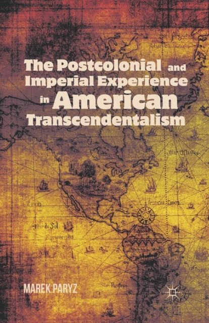 The Postcolonial and Imperial Experience in American Transcendentalism, Paperback / softback Book