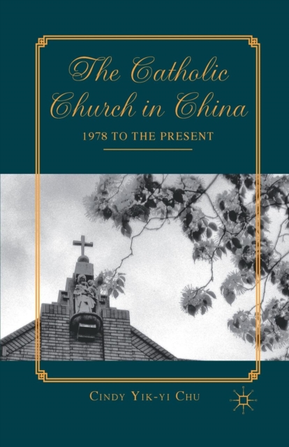The Catholic Church in China : 1978 to the Present, Paperback / softback Book