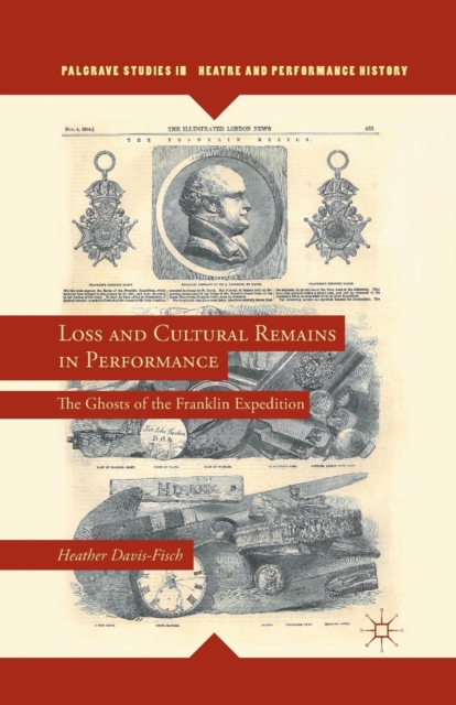 Loss and Cultural Remains in Performance : The Ghosts of the Franklin Expedition, Paperback / softback Book