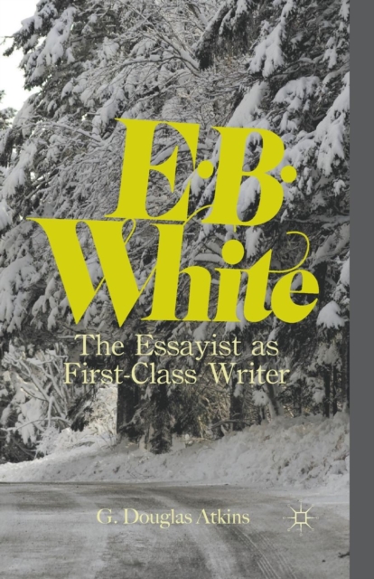 E. B. White : The Essayist as First-Class Writer, Paperback / softback Book
