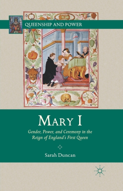 Mary I : Gender, Power, and Ceremony in the Reign of England’s First Queen, Paperback / softback Book