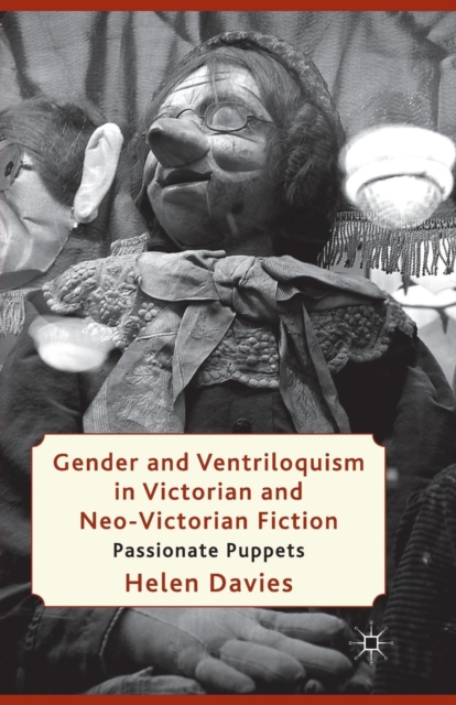 Gender and Ventriloquism in Victorian and Neo-Victorian Fiction : Passionate Puppets, Paperback / softback Book
