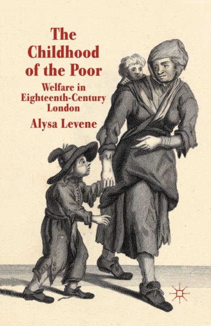 The Childhood of the Poor : Welfare in Eighteenth-Century London, Paperback / softback Book