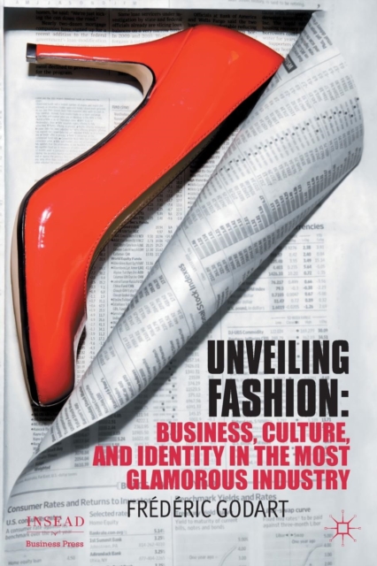 Unveiling Fashion : Business, Culture, and Identity in the Most Glamorous Industry, Paperback / softback Book
