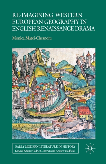 Re-imagining Western European Geography in English Renaissance Drama, Paperback / softback Book
