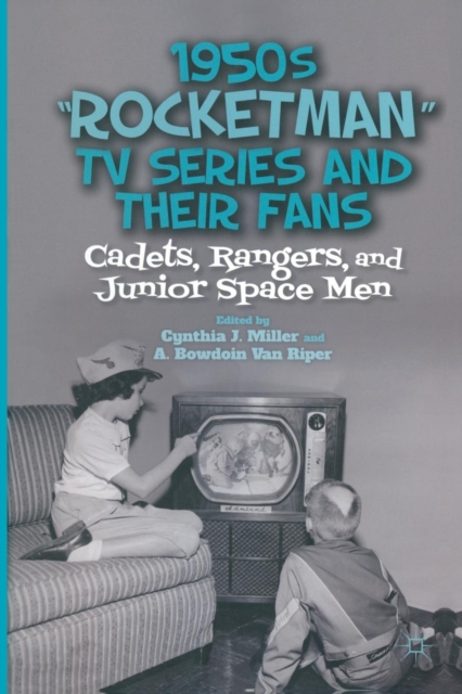 1950s “Rocketman” TV Series and Their Fans : Cadets, Rangers, and Junior Space Men, Paperback / softback Book