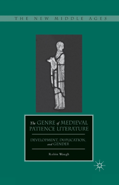 The Genre of Medieval Patience Literature : Development, Duplication, and Gender, Paperback / softback Book