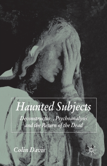 Haunted Subjects : Deconstruction, Psychoanalysis and the Return of the Dead, Paperback / softback Book
