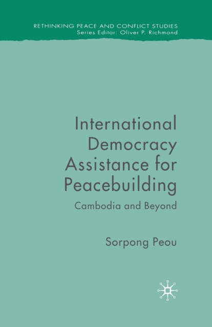 International Democracy Assistance for Peacebuilding : Cambodia and Beyond, Paperback / softback Book
