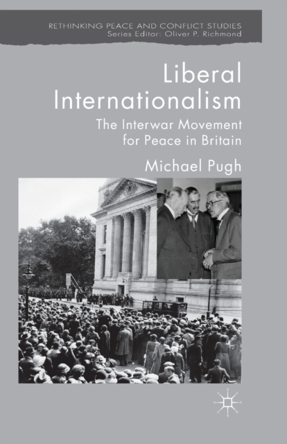 Liberal Internationalism : The Interwar Movement for Peace in Britain, Paperback / softback Book