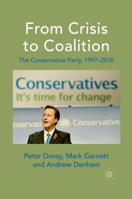 From Crisis to Coalition : The Conservative Party, 1997-2010, Paperback / softback Book