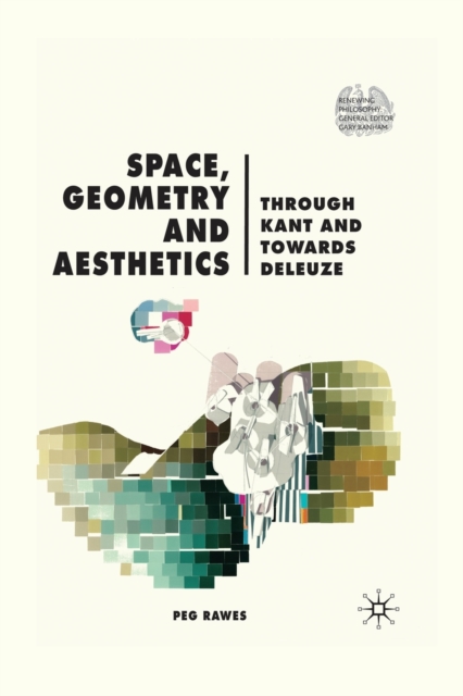 Space, Geometry and Aesthetics : Through Kant and Towards Deleuze, Paperback / softback Book
