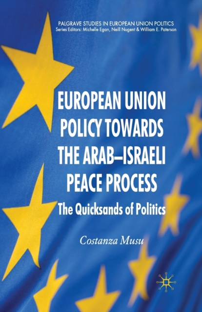 European Union Policy towards the Arab-Israeli Peace Process : The Quicksands of Politics, Paperback / softback Book