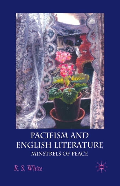 Pacifism and English Literature : Minstrels of Peace, Paperback / softback Book
