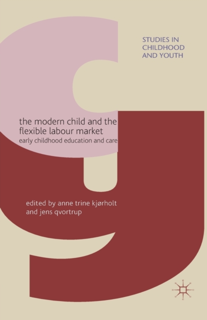 The Modern Child and the Flexible Labour Market : Early Childhood Education and Care, Paperback / softback Book
