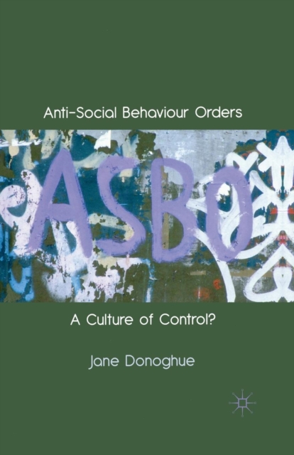 Anti-Social Behaviour Orders : A Culture of Control?, Paperback / softback Book