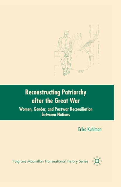 Reconstructing Patriarchy after the Great War : Women, Gender, and Postwar Reconciliation between Nations, Paperback / softback Book