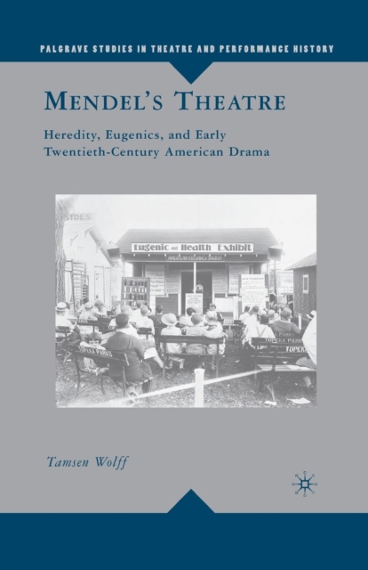 Mendel’s Theatre : Heredity, Eugenics, and Early Twentieth-Century American Drama, Paperback / softback Book