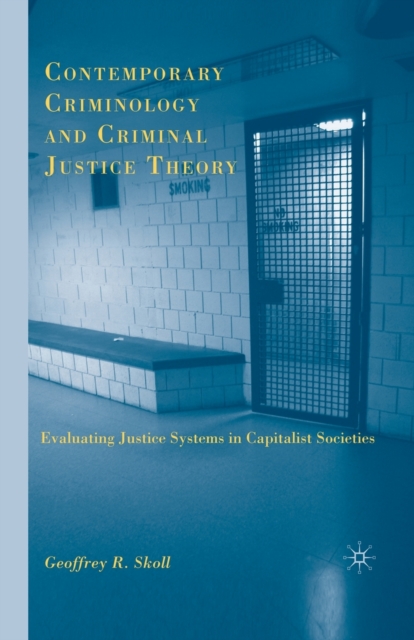 Contemporary Criminology and Criminal Justice Theory : Evaluating Justice Systems in Capitalist Societies, Paperback / softback Book