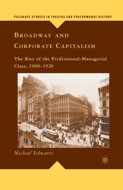 Broadway and Corporate Capitalism : The Rise of the Professional-Managerial Class, 1900-1920, Paperback / softback Book