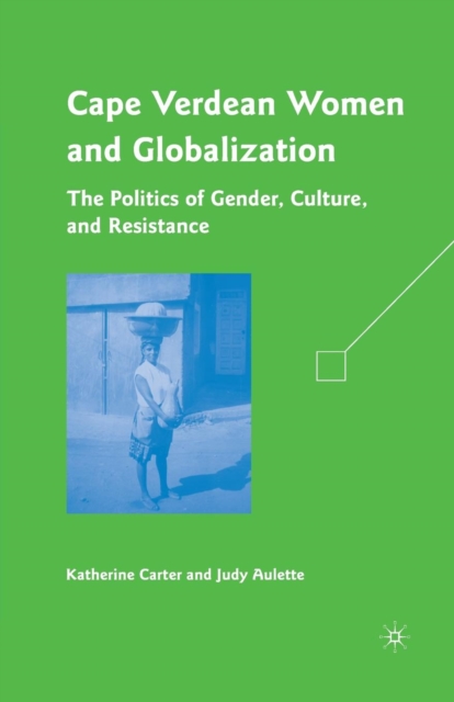 Cape Verdean Women and Globalization : The Politics of Gender, Culture, and Resistance, Paperback / softback Book
