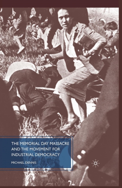 The Memorial Day Massacre and the Movement for Industrial Democracy, Paperback / softback Book